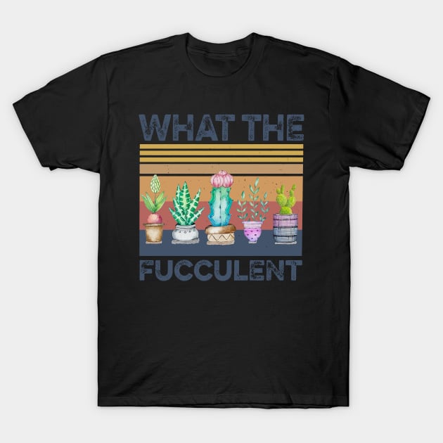 Retro Succulent What The Fucculent T-Shirt by Phylis Lynn Spencer